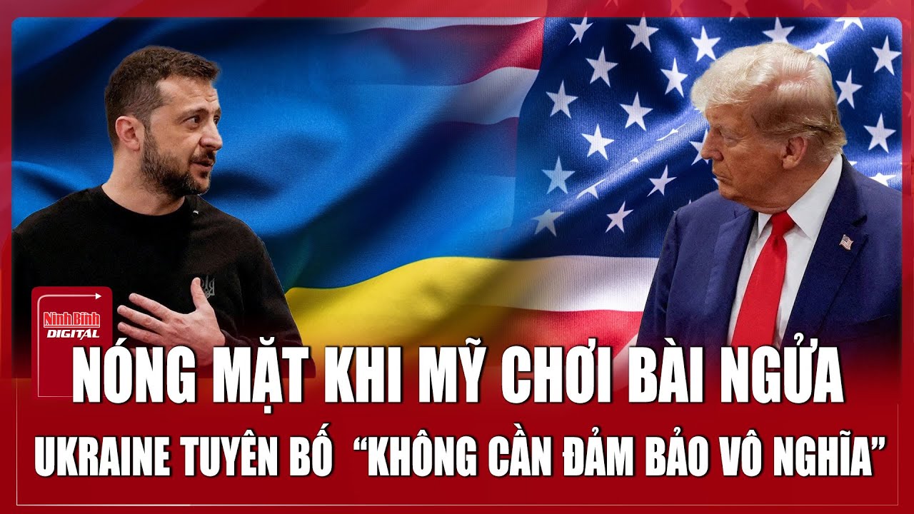 Mỹ chơi bài ngửa ‘hời hợt’ với Ukraine, Kiev nóng mặt tuyên bố ‘không cần những đảm bảo vô nghĩa’