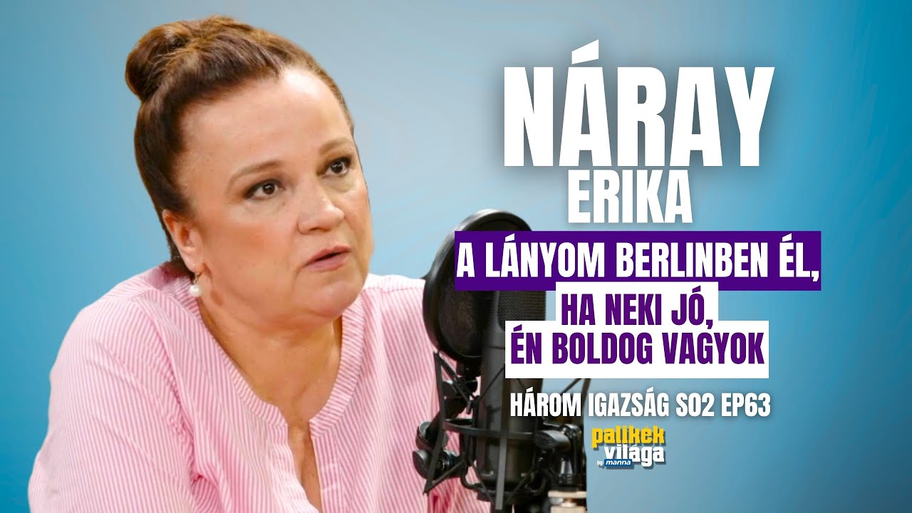 NÁRAY ERIKA: A LÁNYOM BERLINBEN ÉL - HA NEKI JÓ, ÉN BOLDOG VAGYOK / Három igazság / Palikék Világa