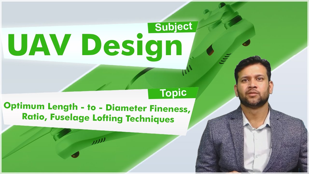 LEC16|UAV|Optimum Length - to -Diameter Fineness, Ratio, Fuselage Lofting Tqncs by Mr.Nirmith Kumar