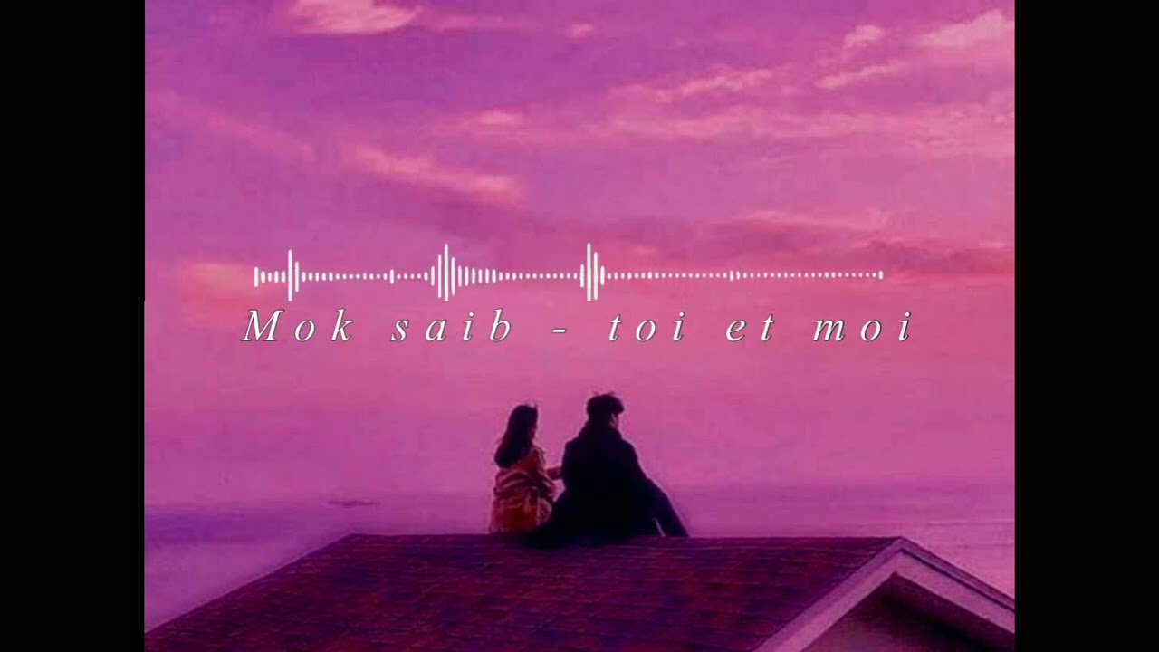Mok saib - toi et moi ( slowed&reverb )
