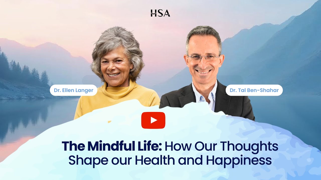 The Mindful Life: How Our Thoughts Shape our Health and Happiness with Ellen Langer & Tal Ben-Shahar