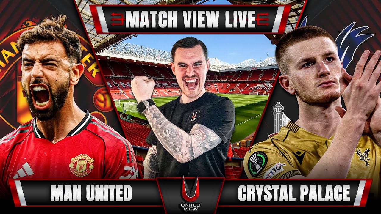 MANCHESTER UNITED VS CRYSTAL PALACE LIVE | MATCH VIEW