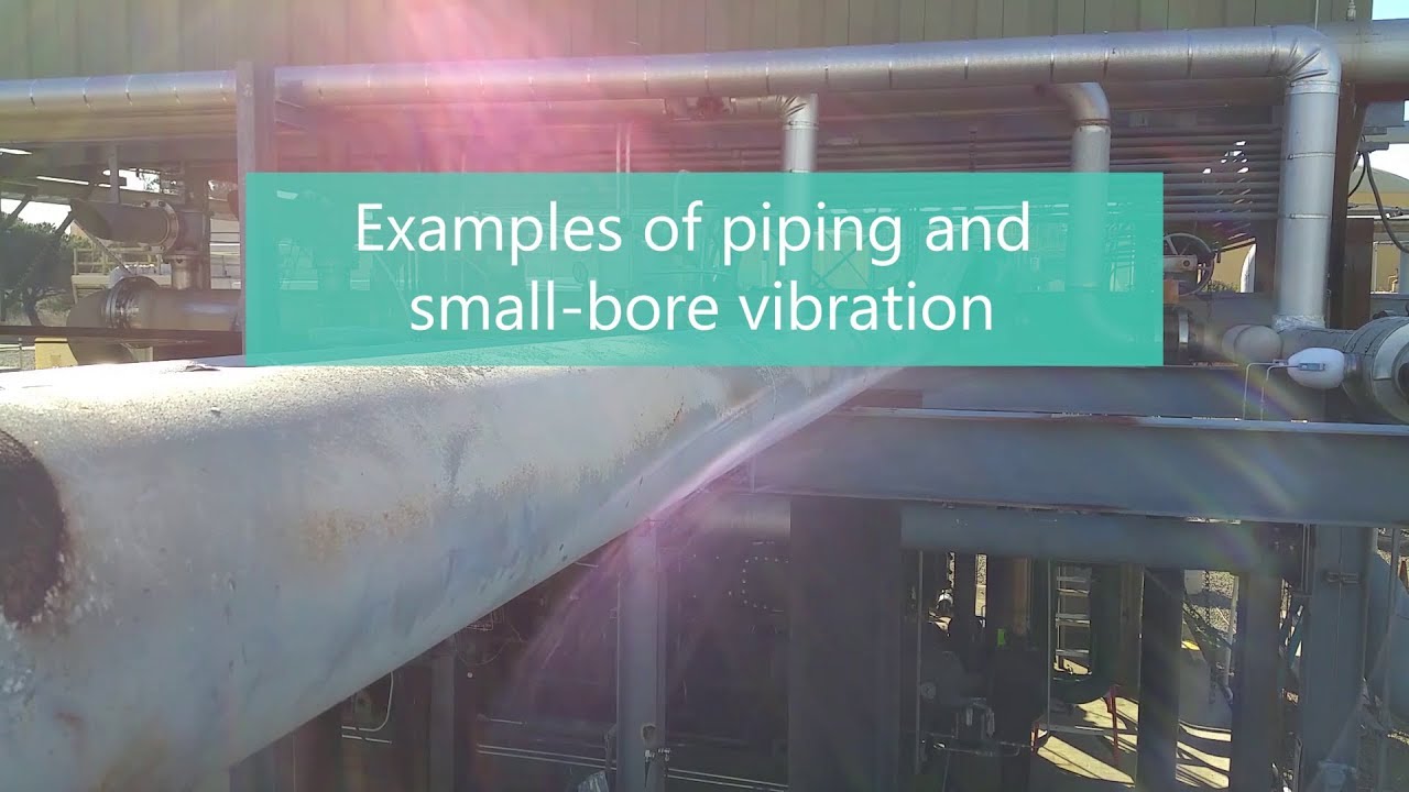 Examples of piping and small-bore vibration