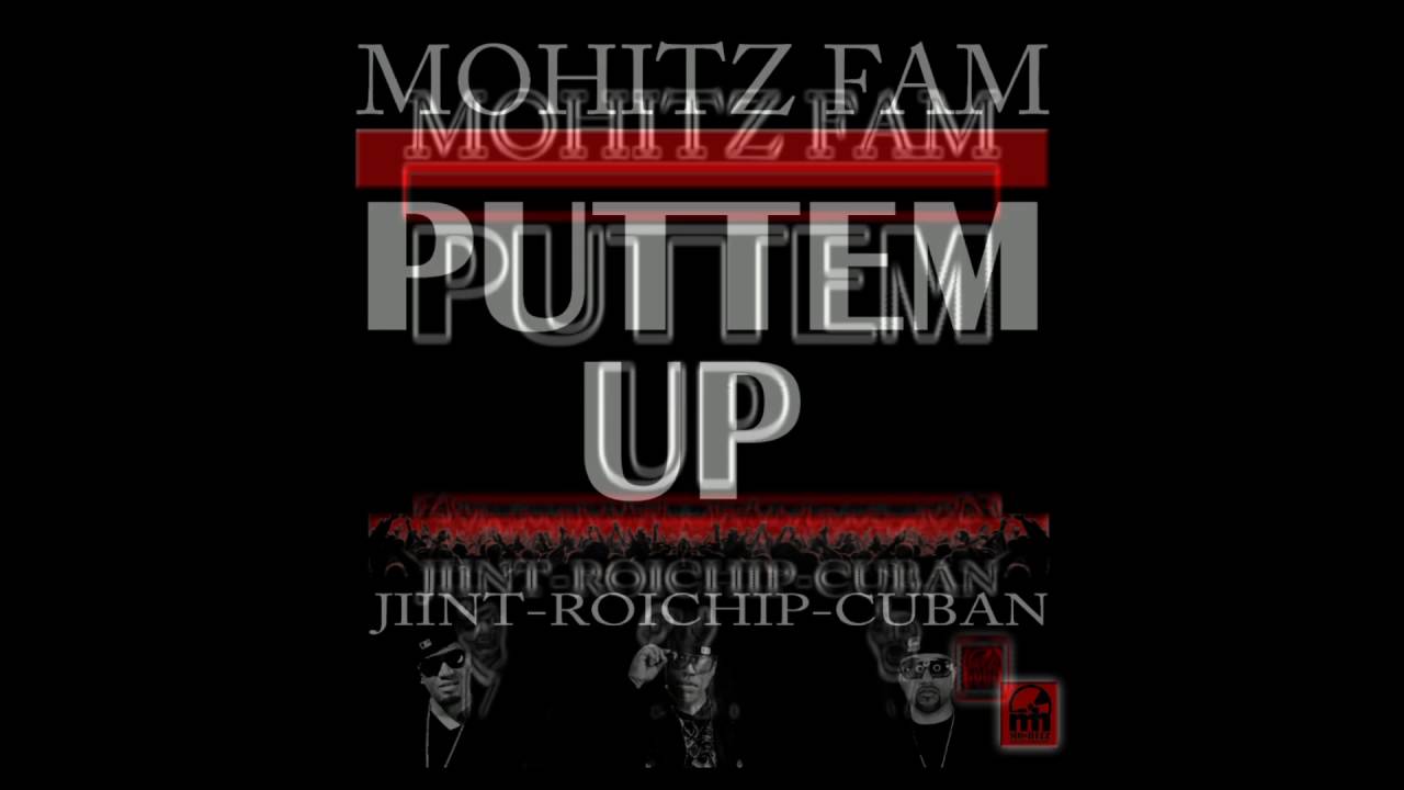 PUTTEM UP - JIINT/ ROICHIP/CUBAN PAPI(MOHITZ FAM)
