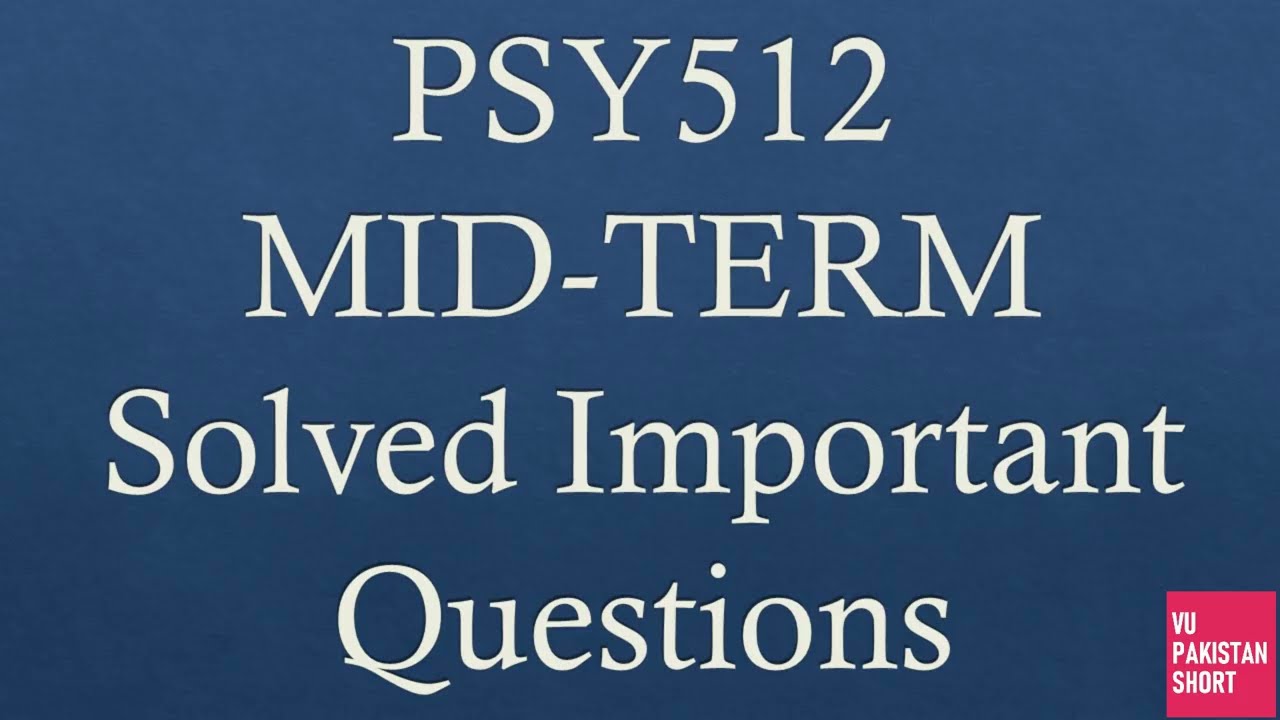 PSY512 Important Questions for Mid term with Solution