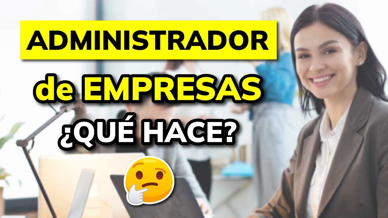 &iquest;Qu&eacute; hace un Administrador de Empresas?