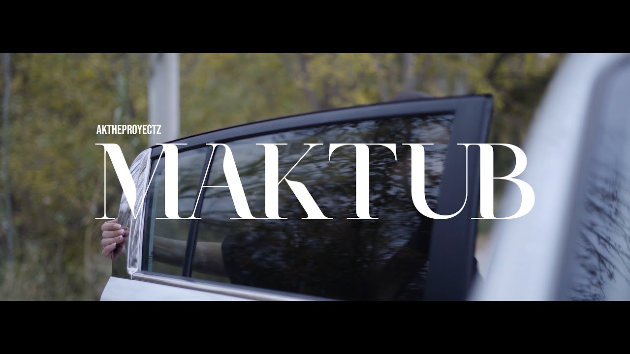 Ak The Proyectz - MAKTUB (Prod. DRA, Toni Anzis) | Video