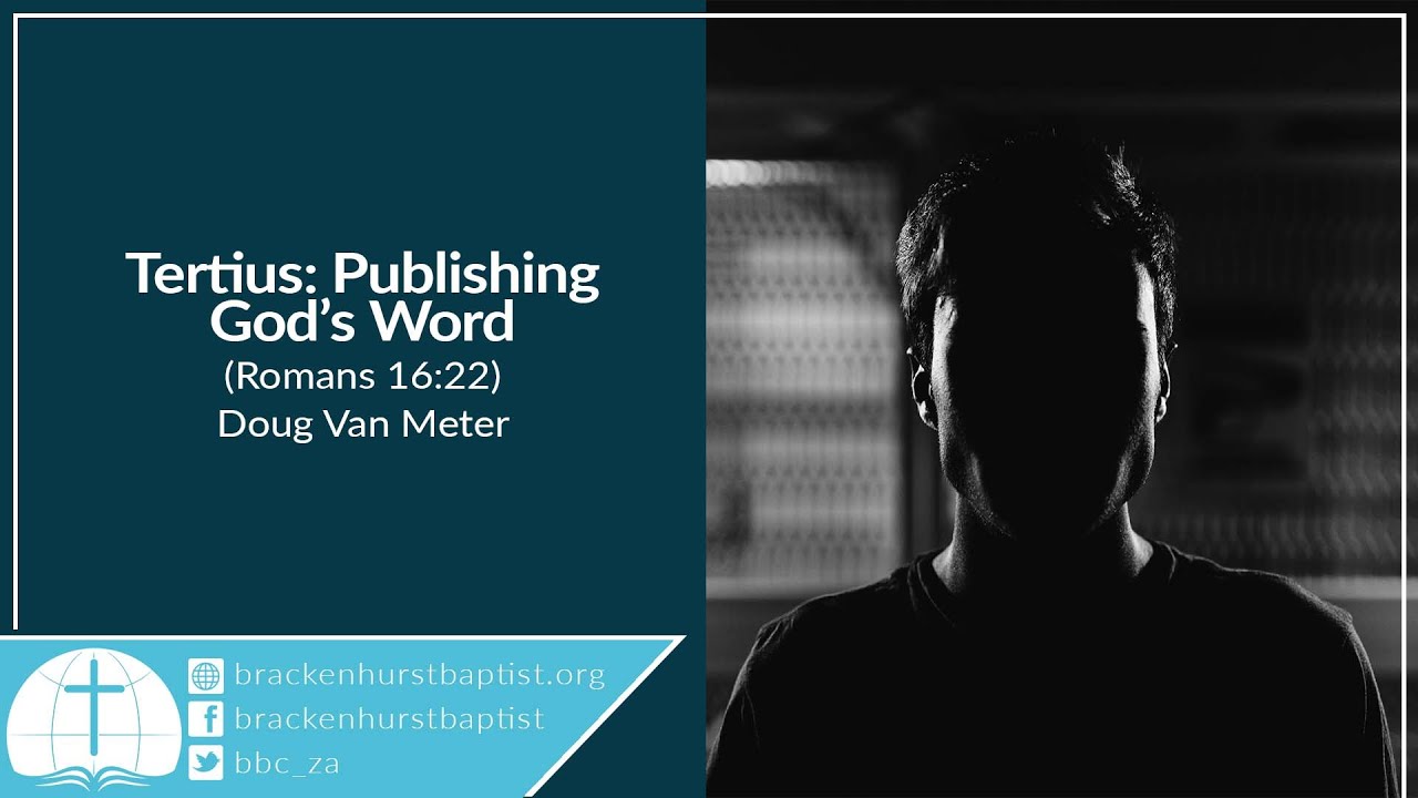 Tertius: Publishing God’s Word (Romans 16:22)