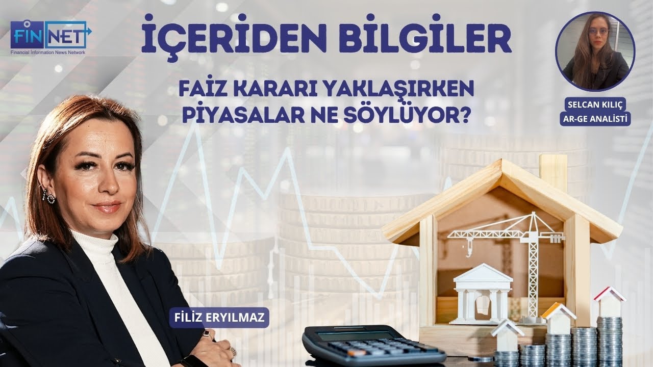 Faiz Kararı Yaklaşırken Piyasalar Ne Söylüyor? & Filiz Eryılmaz