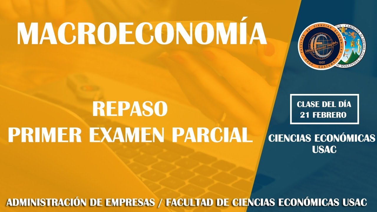 MACROECONOMÍA / REPASO PRIMER EXAMEN PARCIAL / ECONÓMICAS USAC