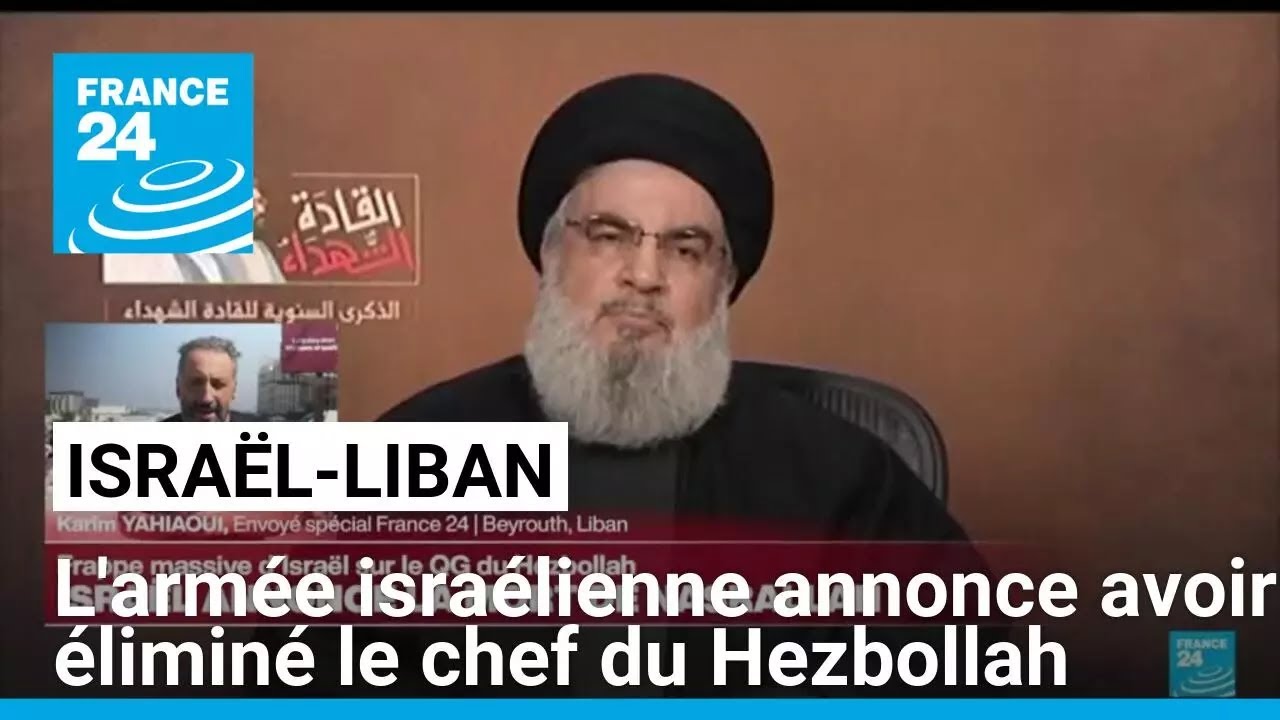 L'armée israélienne annonce avoir éliminé le chef du Hezbollah, Hassan Nasrallah • FRANCE 24