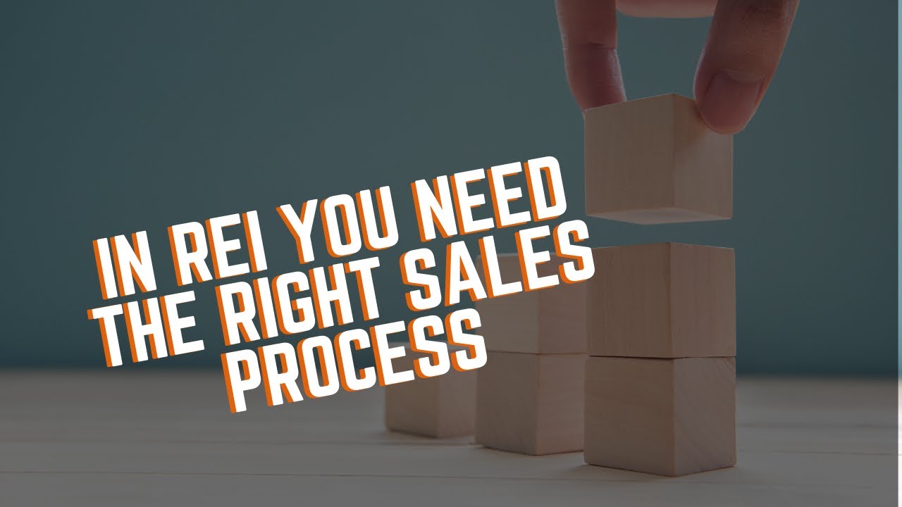 In REI You Need The Right Sales Process