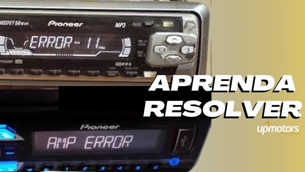 AMP ERROR ou ERROR-11 no rádio Pioneer o que fazer ; UPMOTORS