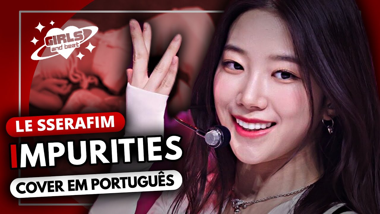 LE SSERAFIM - IMPURITIES (COVER EM PORTUGUÊS)
