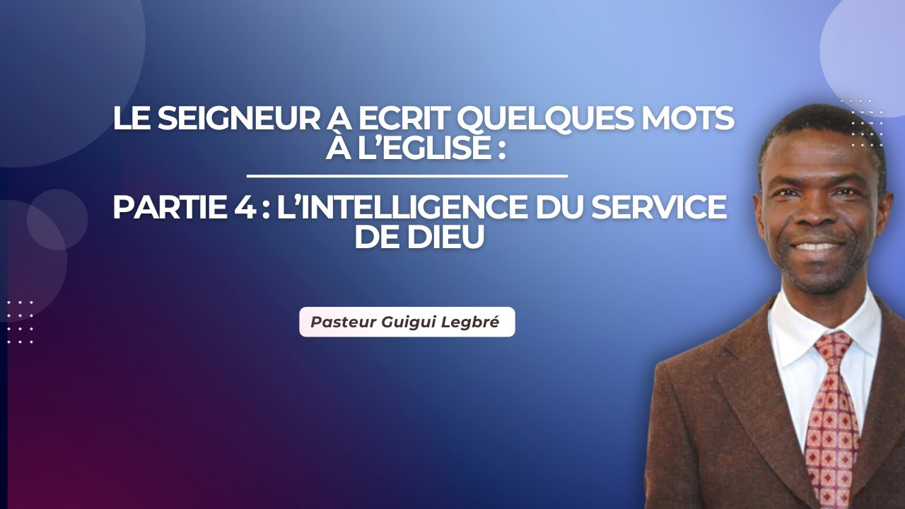 Le Seigneur a écrit quelques mots
à l’église. Partie 4 : L’intelligence du service de Dieu