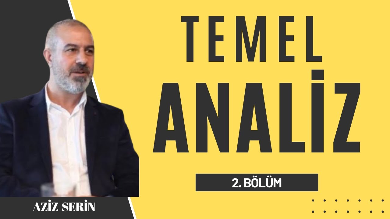Aziz Serin ile Temel Analiz Eğitimi - 2