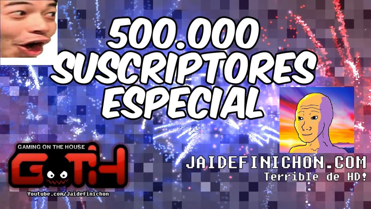 Jaidefinichon especial 500k (resubido)