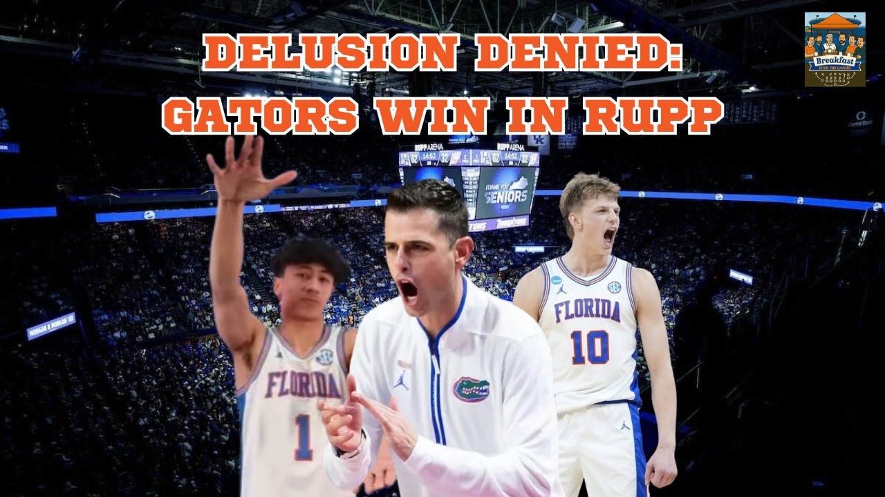 Delusion Denied: Gators Win in Rupp
