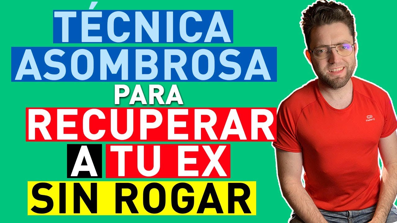 COMO RECUPERAR A TU EX PAREJA SIN ROGARLE CON ESTA ASOMBROSA TÉCNICA