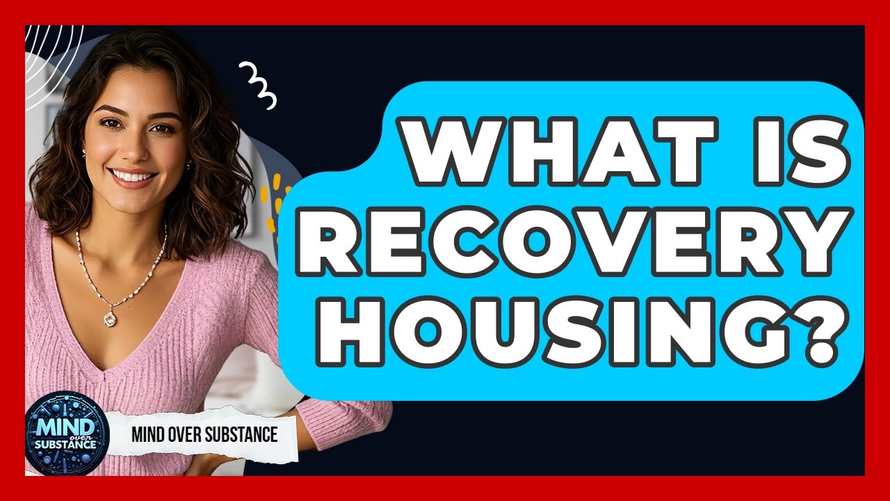 What Is Recovery Housing? - Mind Over Substance