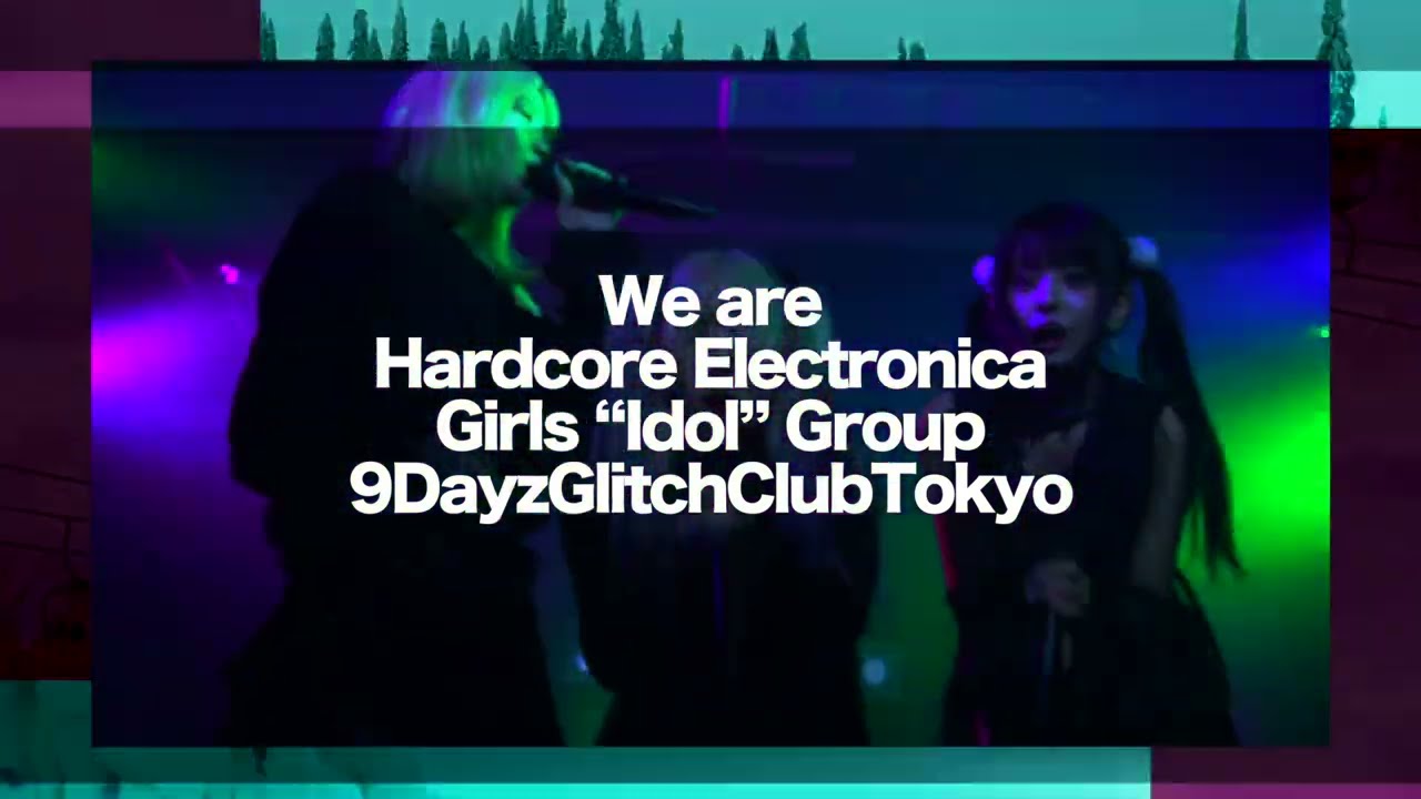 9DayzGlitchClubTokyo“アイドルソング”MusicVideo”