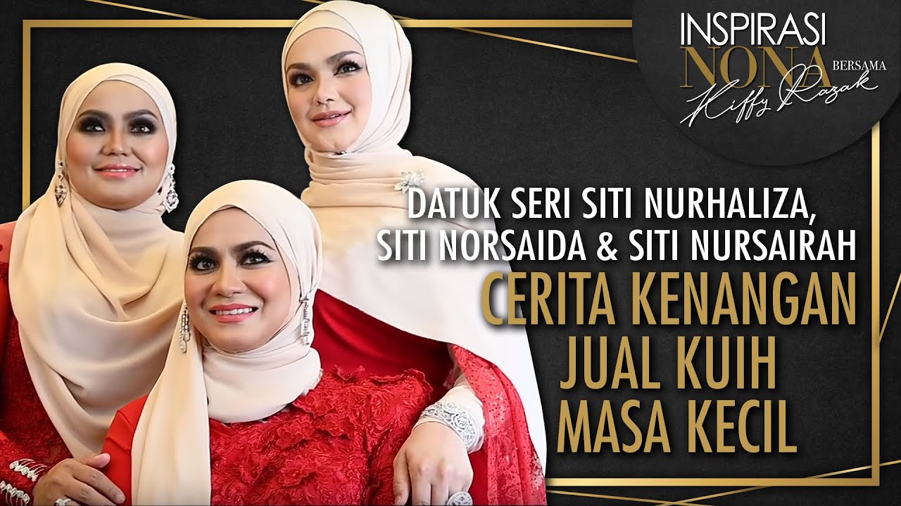 DATUK SERI SITI NURHALIZA, SITI NORSAIDA & SITI NURSAIRAH Cerita Kenangan Jual Kuih Masa Kecil