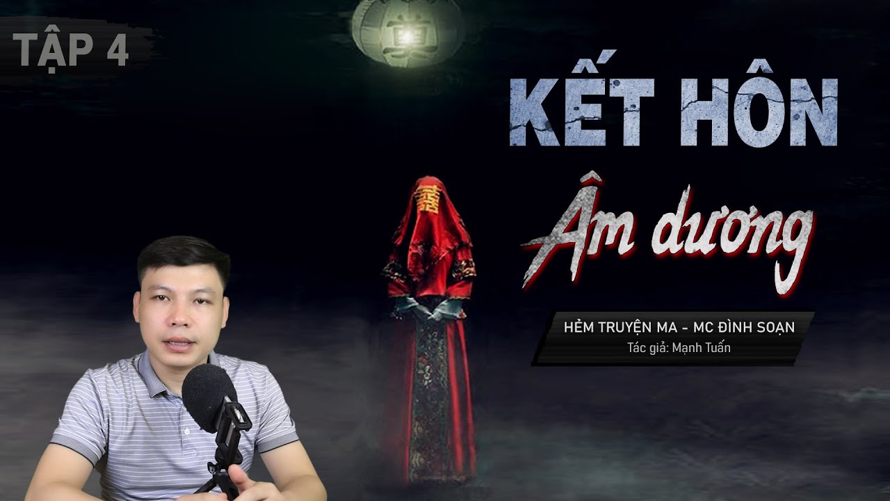 [Tập 4] Kết H&ocirc;n &Acirc;m Dương - Truyện Ma C&oacute; Thật MC Đ&igrave;nh Soạn Kể | HẺM Truyện Ma