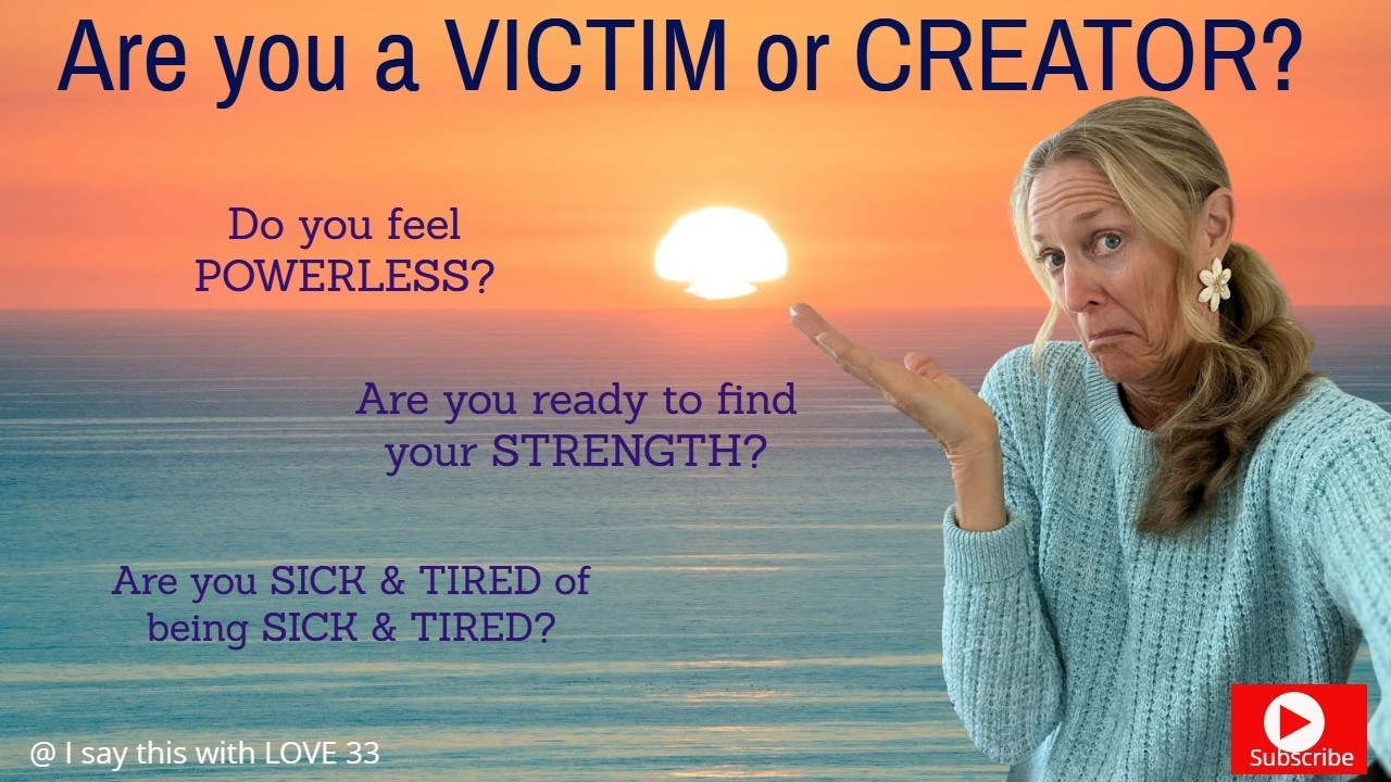 Are you a VICTIM or CREATOR? Are you sick & tired of being sick & tired? Find your STRENGTH within!