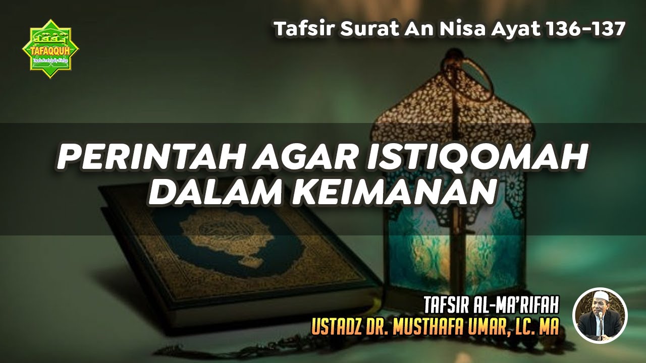 TAFSIR SURAT AN NISA AYAT 136-137 | Ustadz Dr. Musthafa Umar, Lc., MA