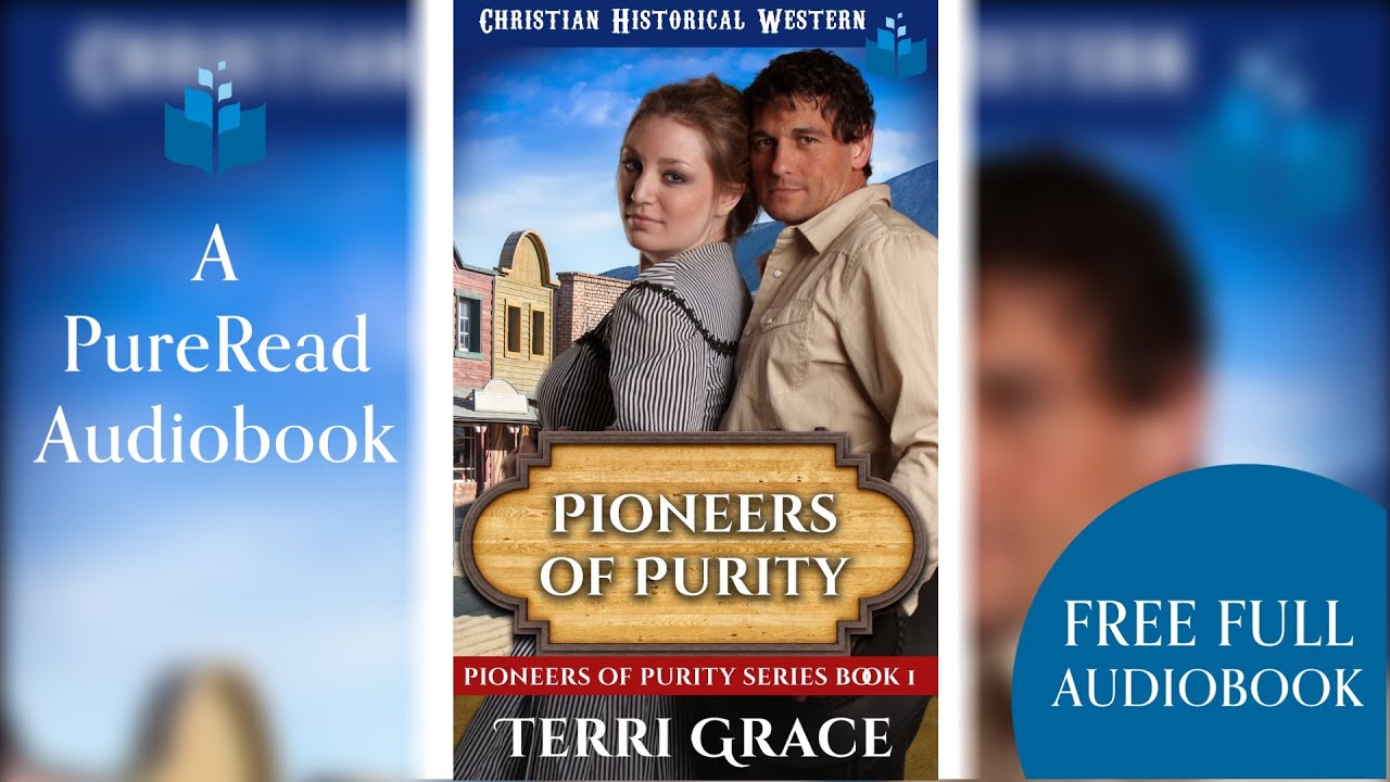 Full Length Audiobook - Pioneers of Purity - Western Historical Romance by Terri Grace