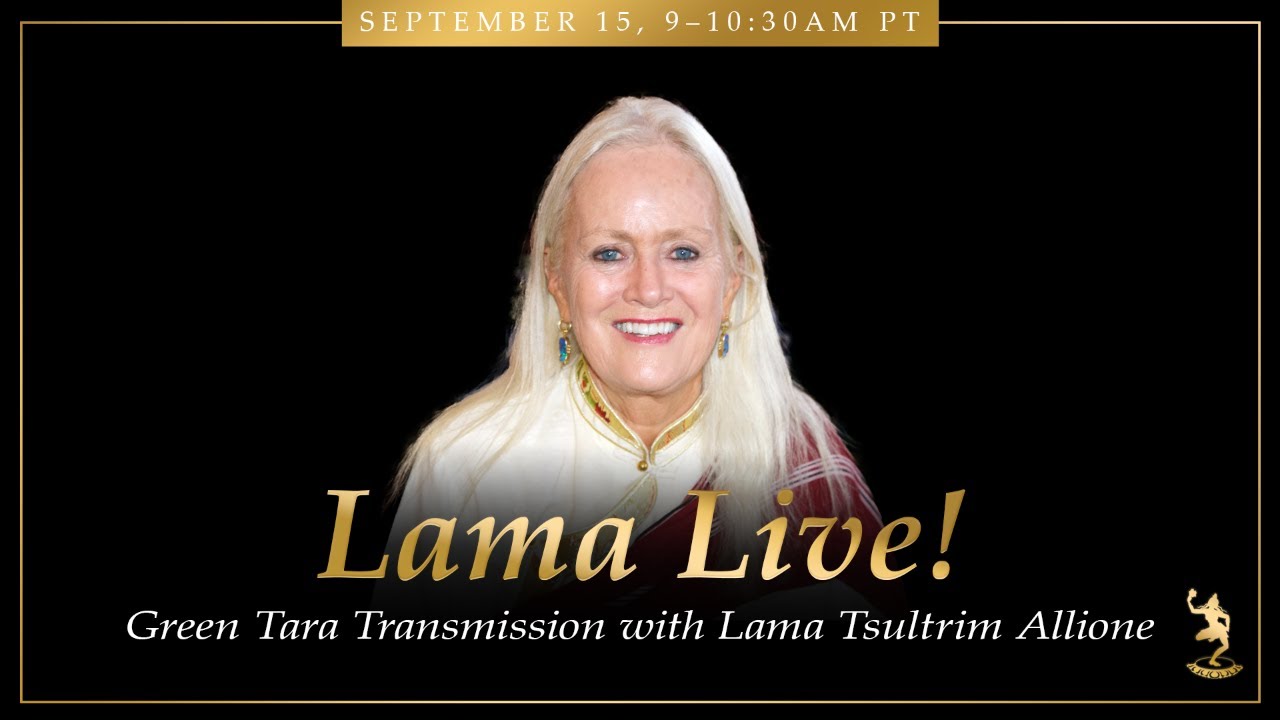 Lama Live! September 15, 2024: Green Tara Transmission & Practice with Lama Tsultrim Allione