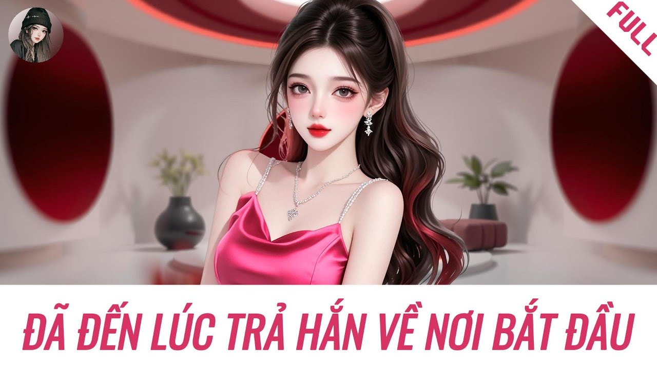 [Truyện Audio] ĐÃ ĐẾN LÚC TRẢ HẮN VỀ NƠI BẮT ĐẦU | Hàn Tịnh