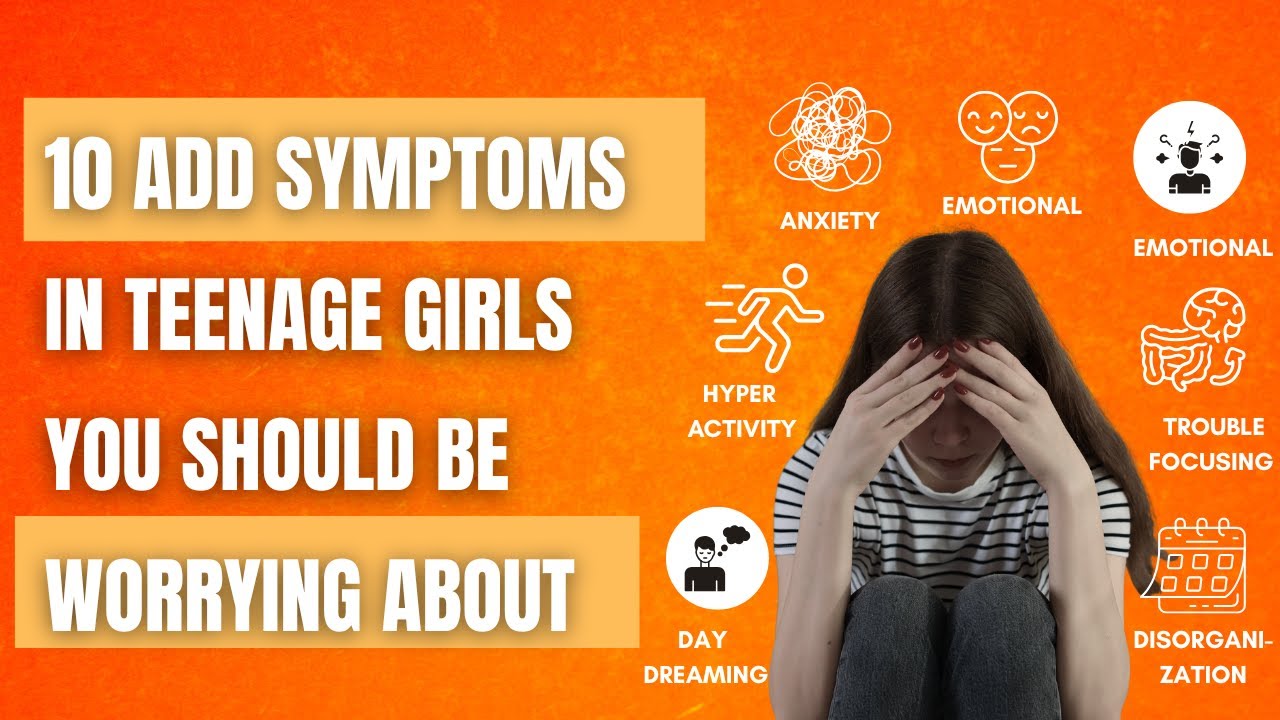 10 add symptoms in teenage girls you should be worrying about
