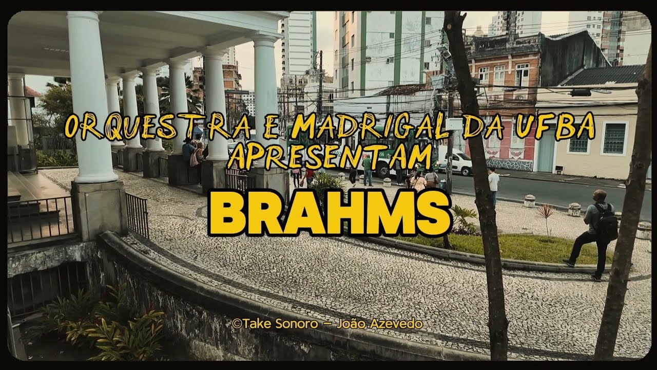 Take Sonoro - OSUFBA & Madrigal da UFBA apresentam Brahms - José Maurício Brandão & Vicente Sanches