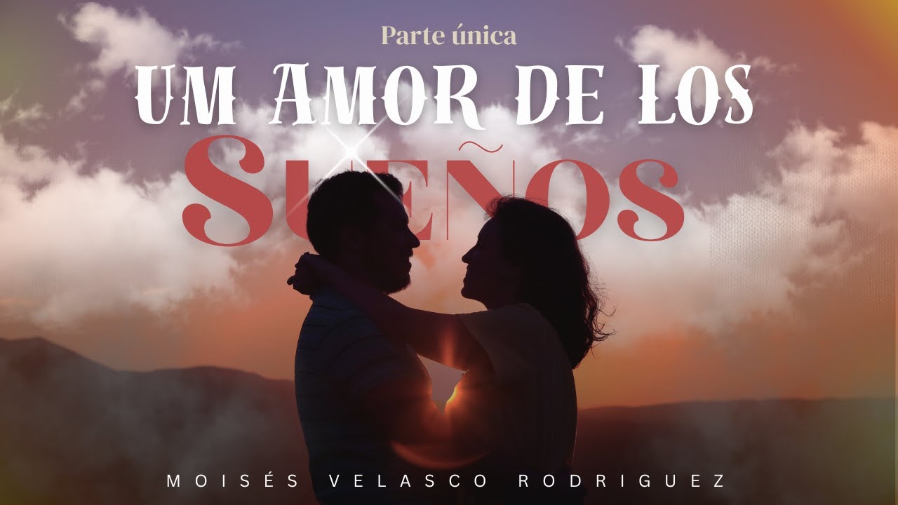UN AMOR DE LOS SUEÑOS - PARTE ÚNICA