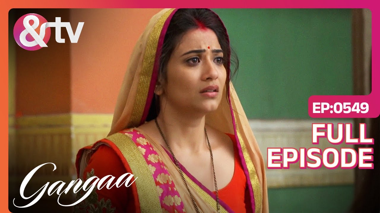 Sagar के निधन से Ganga हुई विचलित  | Gangaa | Full Ep. 549| @And TV
