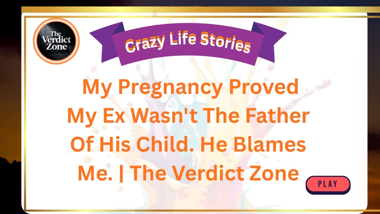 My Pregnancy Proved My Ex Wasn't The Father Of His Child. He Blames Me. | The Verdict Zone