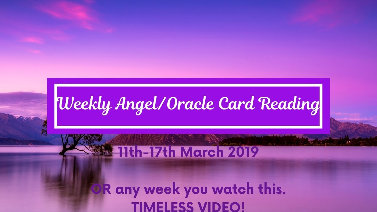 Weekly Angel/Oracle Card Reading (11th -17th March 2019 or whichever week you watch this video)