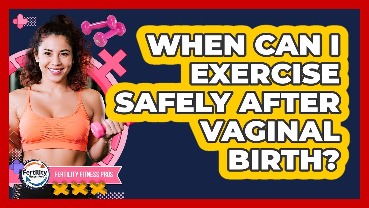 When can I exercise safely after vaginal birth?