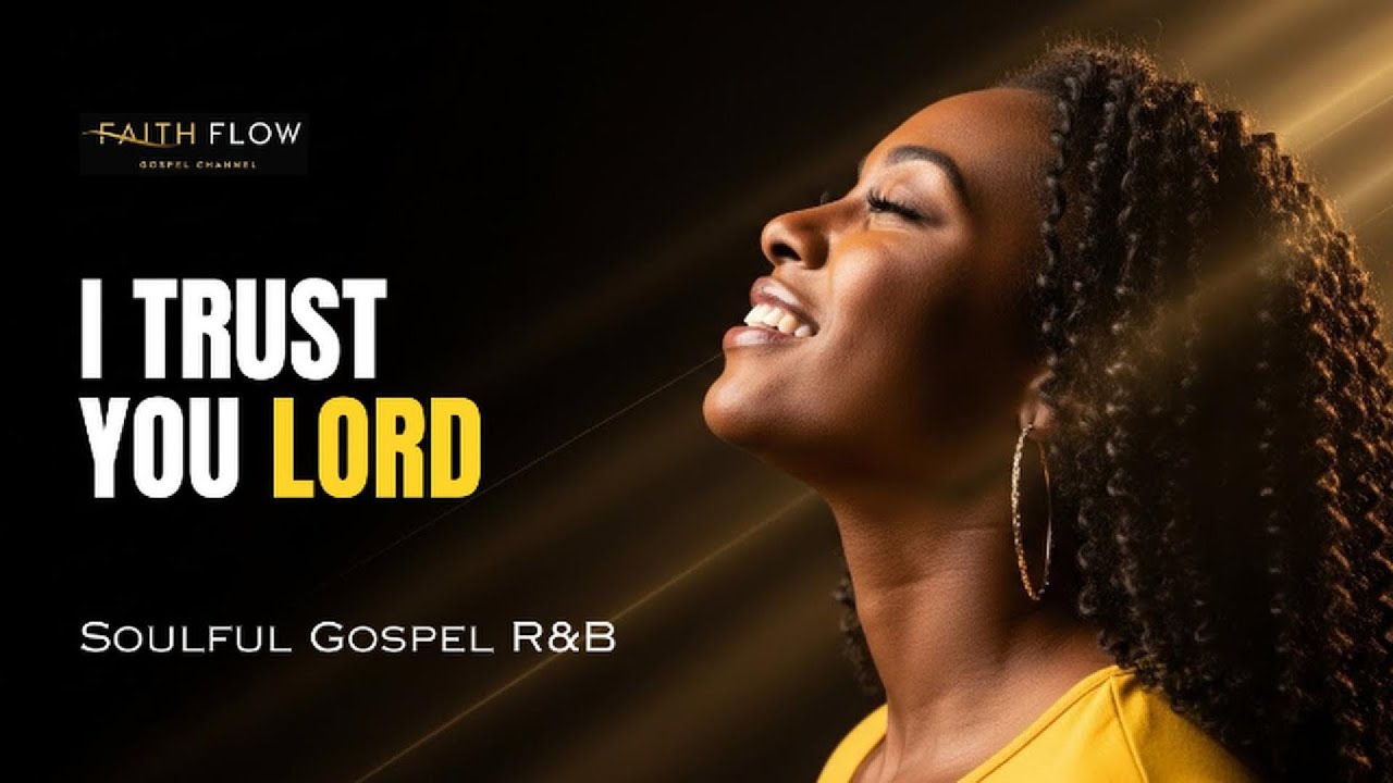 I Trust You Lord &ndash; Soulful Gospel R&B Worship for a New Beginning