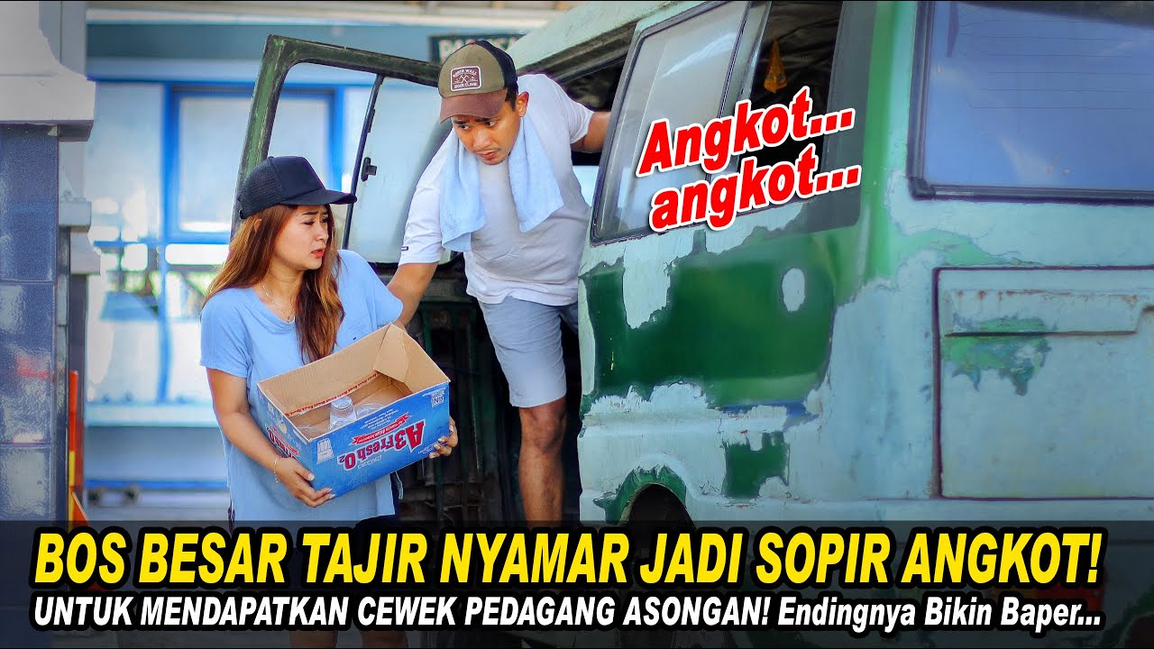 BOS BESAR TAJIR NYAMAR JADI SOPIR ANGKOT UNTUK MENDAPATKAN CEWEK PEDAGANG ASONGAN! Endingnya Baper