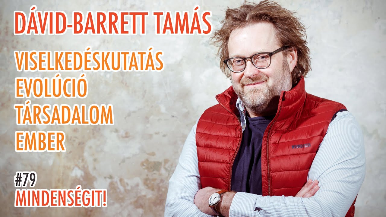 Dávid-Barrett Tamás: Viselkedéskutatás, evolúció, társadalom, ember | Mindenségit! #79