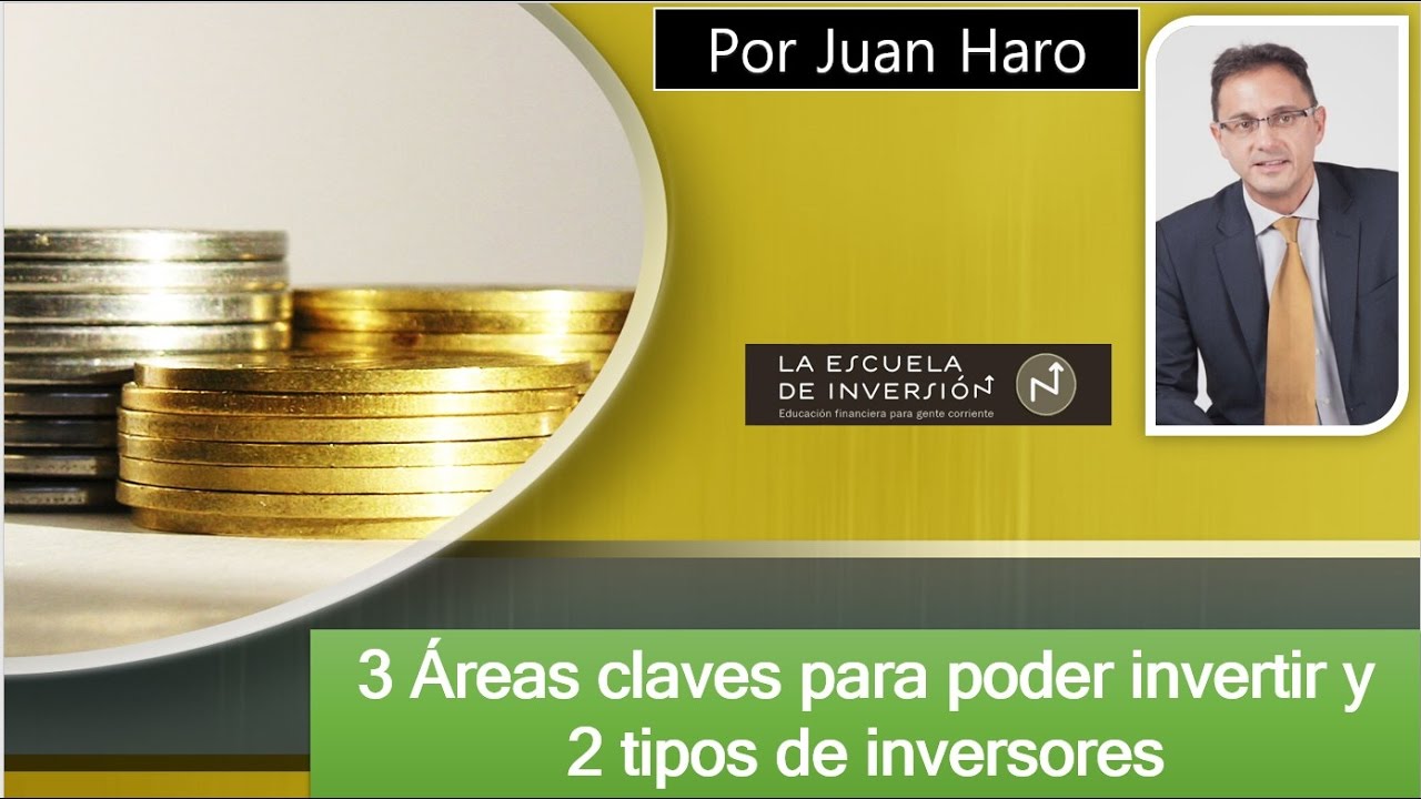 3 &Aacute;reas claves para poder invertir y 2 tipos de inversores por Juan Haro