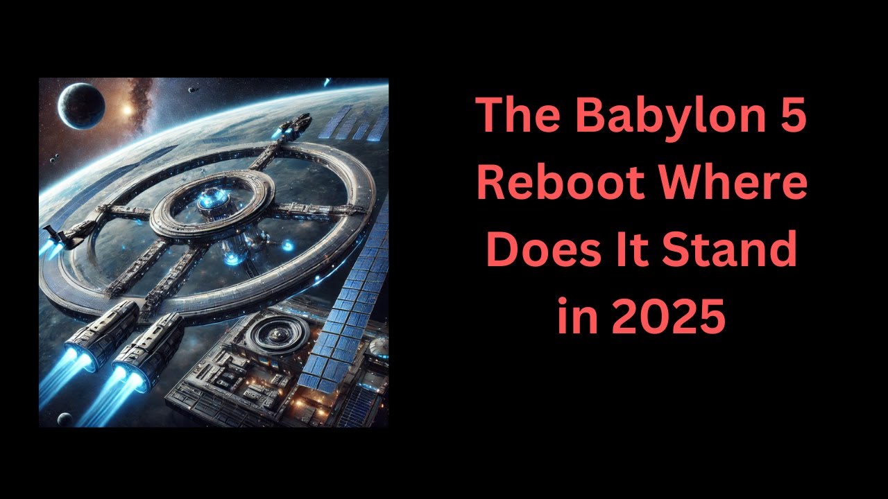 The Babylon 5 Reboot: Where Does It Stand in 2025