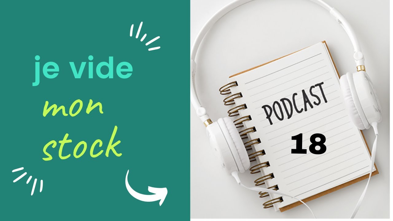 podcast 18 : je vide mon stock