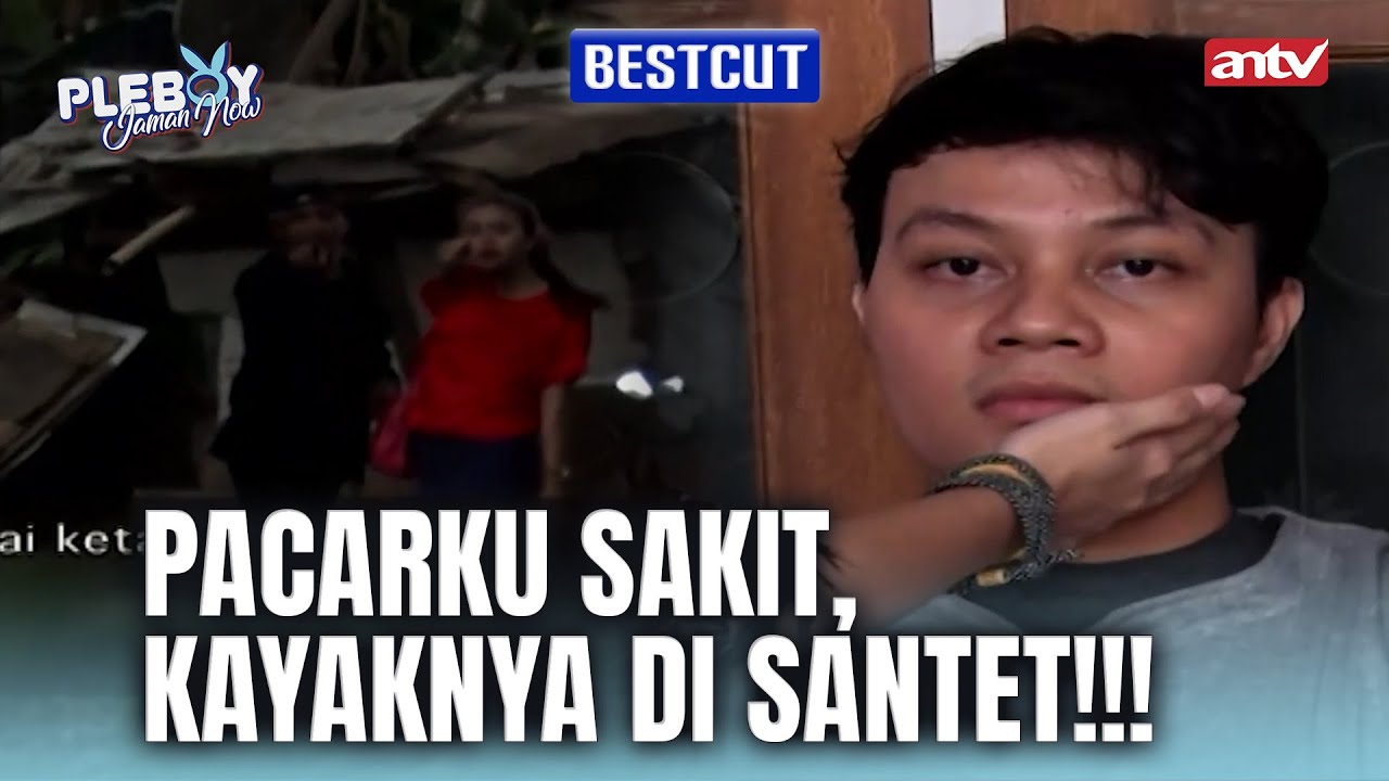 SEMUANYA BERUBAH SETELAH PACARKU PULANG! | BestCut Pleboy Jaman Now ANTV | Eps 74 (1/3)