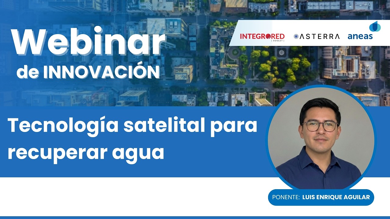 Tecnología Satelital para Recuperar Agua e Ingresos | Webinar ANEAS