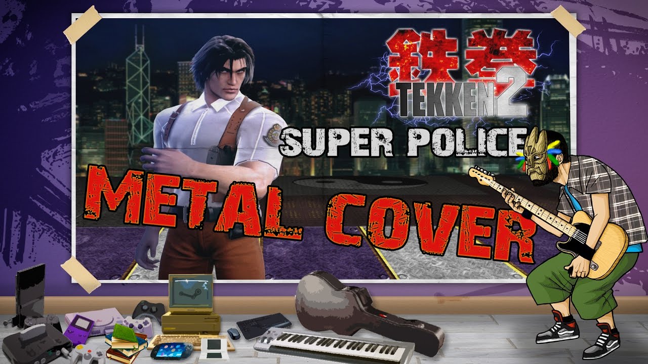 TEKKEN 2 - Super police (Lei Wulong's theme) - Metal cover