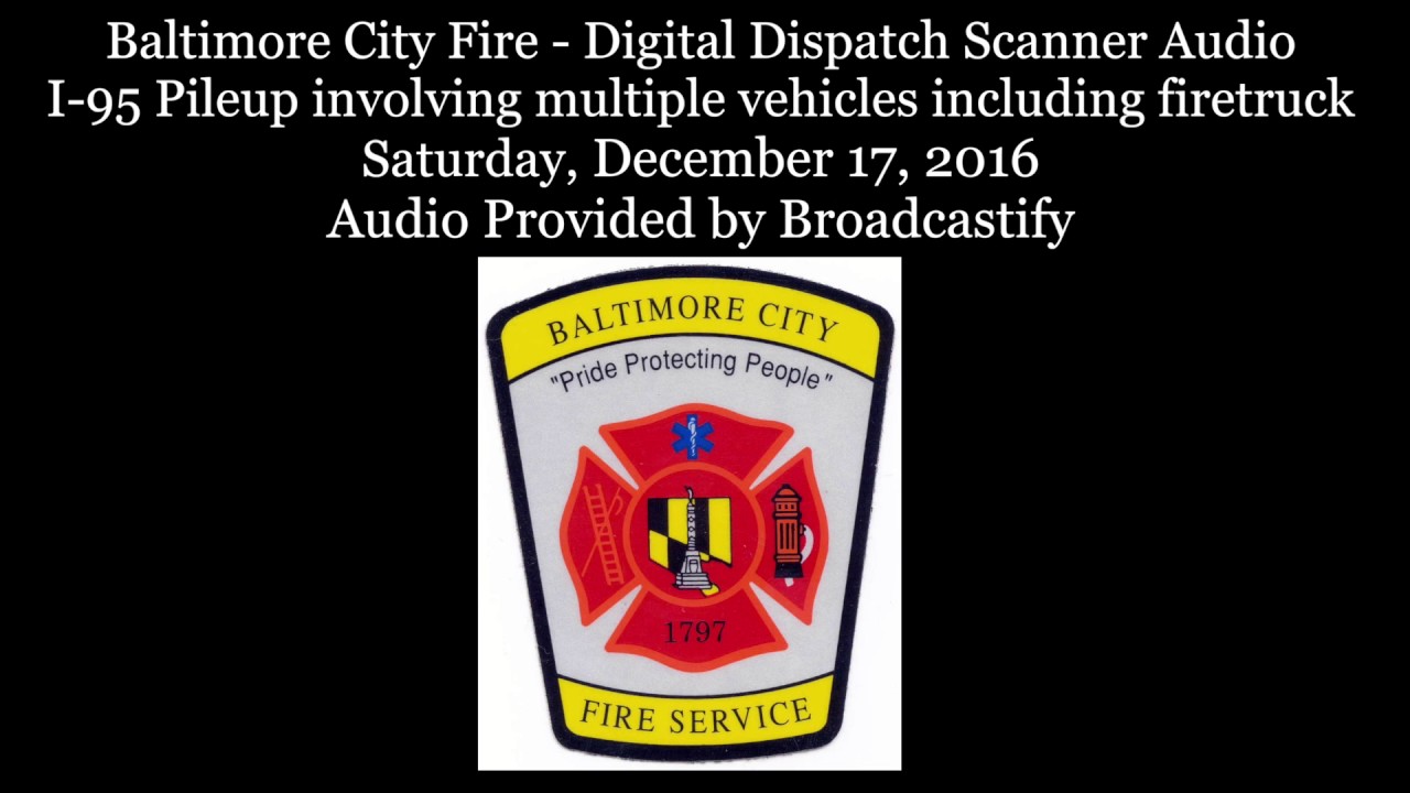 Baltimore City Fire Dispatch Scanner Audio I-95 Deadly Pileup involving a firetruck