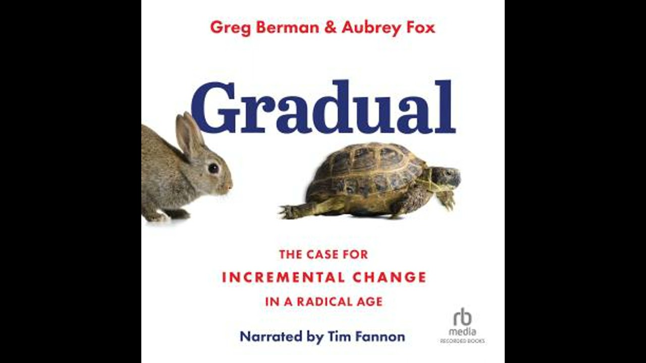 Gradual: The Case for Incremental Change in a Radical Age by Aubrey Fox, Greg Berman
